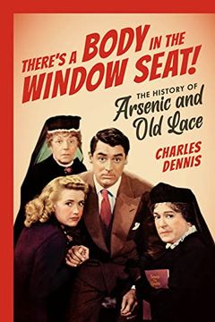 portada There'S a Body in the Window Seat! The History of Arsenic and old Lace 