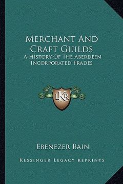 portada merchant and craft guilds: a history of the aberdeen incorporated trades (en Inglés)