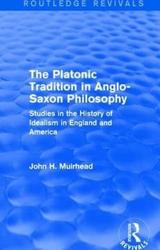portada The Platonic Tradition in Anglo-Saxon Philosophy: Studies in the History of Idealism in England and America (Routledge Revivals) 