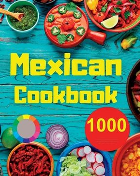 portada Mexican Cookbook: 1000 Days Of Simple And Drooling Traditional And Modern Recipes For Mexican Cuisine Lovers (en Inglés)