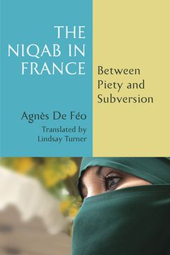 portada The Niqab in France: Between Piety and Subversion 