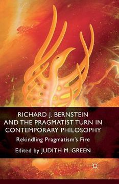 portada Richard J. Bernstein and the Pragmatist Turn in Contemporary Philosophy: Rekindling Pragmatism's Fire (in English)