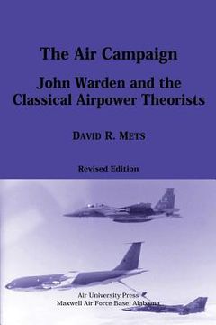 portada The Air Campaign: John Warden and the Classical Airpower Theorists (en Inglés)
