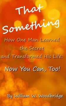 portada That Something: How One Man Learned the Secret and Transformed His Life: Now You Can, Too! (en Inglés)