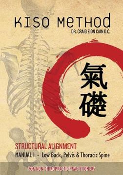 portada Kiso Method(TM) Structural Alignment Manual I For Non-Chiropractic Practitioners: Low Back, Pelvis, Thoracic Spine (en Inglés)