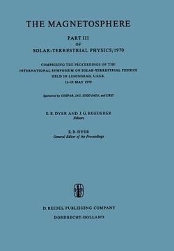portada The Magnetosphere: Part III of Solar-Terrestrial Physics/1970 Comprising the Proceedings of the International Symposium on Solar-Terrestr (en Inglés)