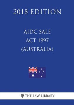 portada AIDC Sale Act 1997 (Australia) (2018 Edition) (en Inglés)