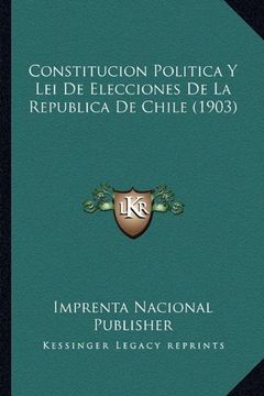 portada Constitucion Politica y lei de Elecciones de la Republica de Chile (1903) (in Spanish)