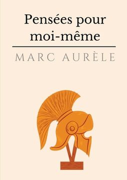 portada Pensées pour moi-même: l'autobiographie philosophique et stoïcienne de l'empereur Marc Aurèle (en Francés)