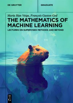 portada The Mathematics of Machine Learning: Lectures on Supervised Methods and Beyond