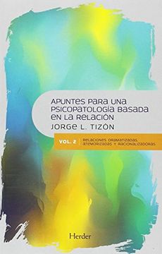 portada Apuntes Para una Psicopatología Basada en la Relación 2: Relaciones Dramatizadas, Atemorizadas y Racionalizadoras