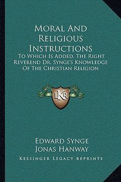 portada moral and religious instructions: to which is added, the right reverend dr. synge's knowledge of the christian religion (en Inglés)