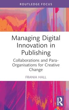 portada Managing Digital Innovation in Publishing: Collaborations and Para-Organisations for Creative Change (en Inglés)