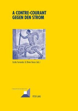 portada A contre-courant- Gegen den Strom: Résistances souterraines à l'autorité et construction de contrecultures dans les pays germanophones au XXe siècle (en Francés)