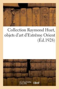 portada Collection Raymond Huet, Objets d'Art d'Extrême Orient: de la Collection de M. Marius Paulme. Vente, Galerie Georges Petit, 14 Mai 1929 (en Francés)