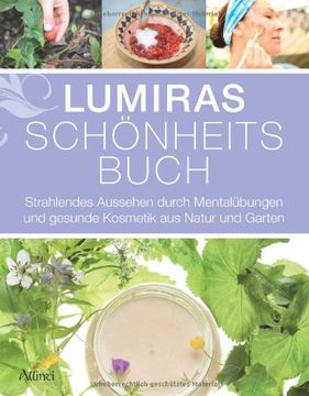 portada Lumiras Schönheitsbuch: Strahlendes Aussehen durch Mentalübungen und gesunde Kosmetik aus Natur und Garten (en Alemán)