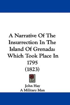 portada a narrative of the insurrection in the island of grenada: which took place in 1795 (1823) (in English)
