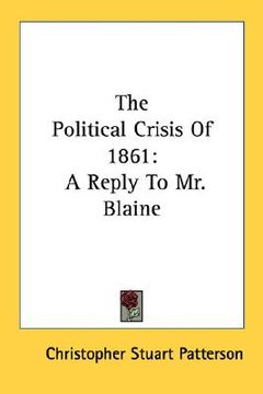 portada the political crisis of 1861: a reply to mr. blaine