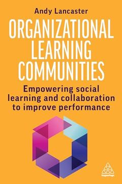 portada Organizational Learning Communities: Empowering Social Learning and Collaboration to Improve Performance (en Inglés)
