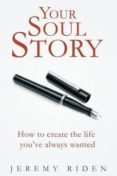 portada Your Soul Story: How to create the life you've always wanted! (en Inglés)