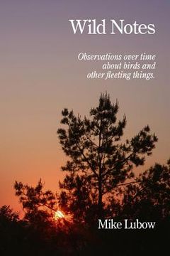 portada Wild Notes: Observations over time about birds and other fleeting things (en Inglés)