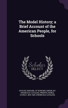 portada The Model History; a Brief Account of the American People, for Schools (en Inglés)