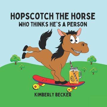 portada Hopscotch the Horse: Who Thinks He's a Person (en Inglés)