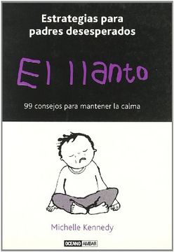 portada El Llanto: Estrategias Para Padres Desesperados: 99 Consejos Para Mantener la Calma (in Spanish)