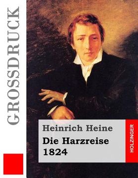 portada Die Harzreise. 1824 (Großdruck) (en Alemán)