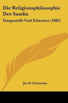 portada die religionsphilosophie des saadia: dargestellt und erlautert (1882) (en Inglés)