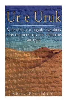 portada Ur e Uruk: A História e o Legado das Duas Mais Importantes Cidades dos Sumérios Antigos (in Portuguese)