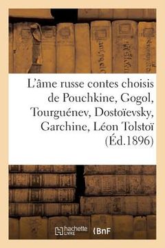 portada L'Âme Russe: Contes Choisis de Pouchkine, Gogol, Tourguénev, Dostoïevsky, Garchine, Léon Tolstoï (en Francés)