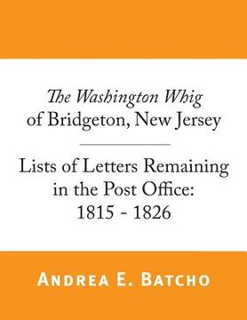 portada The Washington Whig of Bridgeton, New Jersey, Lists of Letters Remaining in the Post Office: 1815 - 1826 (in English)