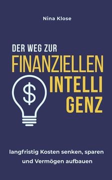 portada Der Weg zur finanziellen Intelligenz: langfristig Kosten senken, sparen und Vermögen aufbauen (en Alemán)
