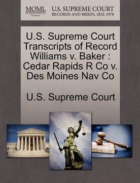 portada u.s. supreme court transcripts of record williams v. baker: cedar rapids r co v. des moines nav co