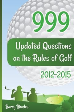 portada 999 Updated Questions on the Rules of Golf 2014 - 2015: The smart way to learn the Rules of Golf for golfers of all playing abilities (en Inglés)
