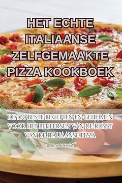 portada Het Echte Italiaanse Zelfgemaakte Pizza Kookboek (en Dutch)