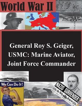 portada General Roy S. Geiger, USMC: Marine Aviator, Joint Force Commander (en Inglés)