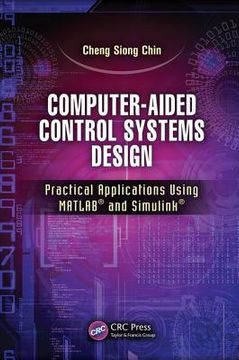 Computer-Aided Control Systems Design: Practical Applications Using Matlab(r) and Simulink(r) (en Inglés)