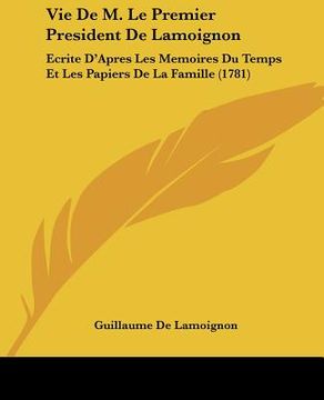 portada Vie De M. Le Premier President De Lamoignon: Ecrite D'Apres Les Memoires Du Temps Et Les Papiers De La Famille (1781) (en Francés)