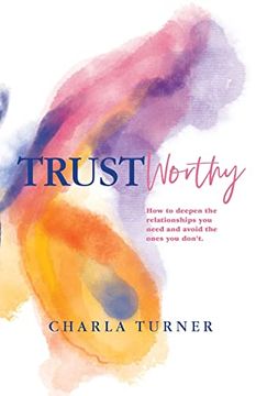 portada Trustworthy: How to Deepen the Relationships you Need and Avoid the Ones you Don't. (in English)