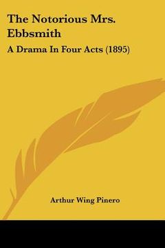portada the notorious mrs. ebbsmith: a drama in four acts (1895) (en Inglés)