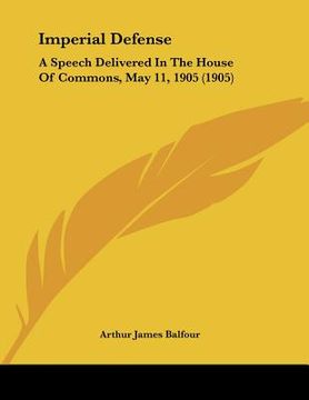 portada imperial defense: a speech delivered in the house of commons, may 11, 1905 (1905) (en Inglés)