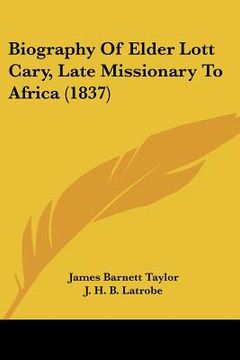 portada biography of elder lott cary, late missionary to africa (1837) (en Inglés)