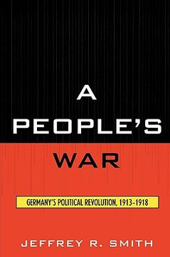 portada a people's war: germany's political revolution, 1913-1918 (in English)