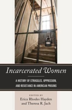 portada Incarcerated Women: A History of Struggles, Oppression, and Resistance in American Prisons (in English)