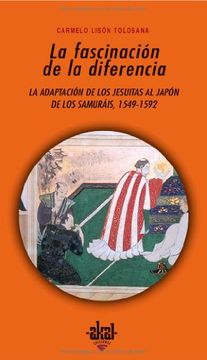 portada La Fascinación de la Diferencia: La Adaptación de los Jesuitas al Japón de los Samuráis, 1549-1592 (in Spanish)