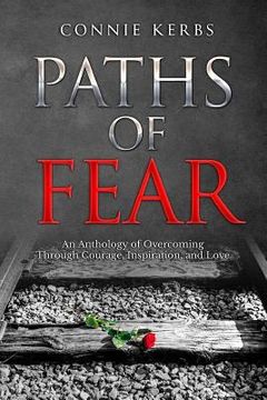 portada Paths of Fear: An Anthology of Overcoming Through Courage, Inspiration, and Love (en Inglés)