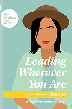 portada Leading Wherever you Are: 7 Weeks in the Book of Joshua (Get Wisdom Bible Studies) (in English)