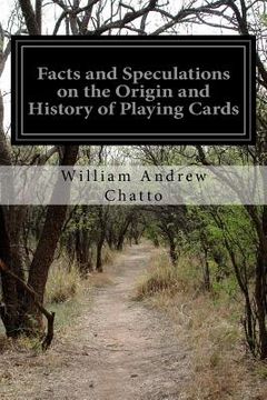 portada Facts and Speculations on the Origin and History of Playing Cards (en Inglés)